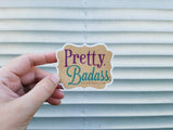 Pretty. Badass. Vinyl Sticker -- Luckstruck